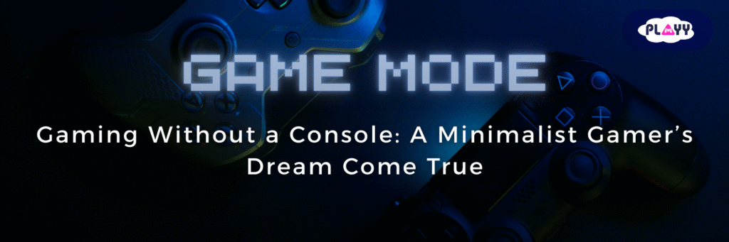 Gaming without a console